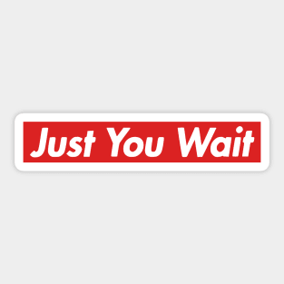 Just You Wait Sticker